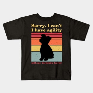 Sorry, I can't, I have agility with my Yorkshire terrier Kids T-Shirt